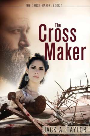 The Cross Maker de Jack A. Taylor