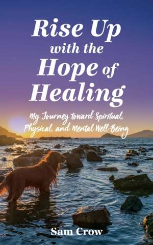 Rise up with the Hope of Healing de Sam Crow