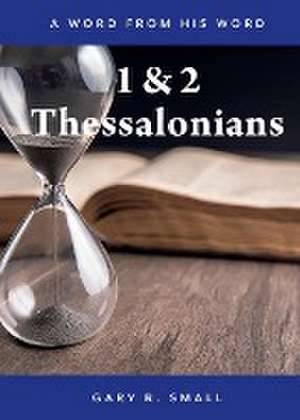 1 and 2 Thessalonians de Gary R. Small