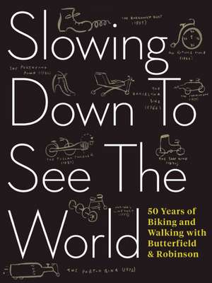 Slowing Down to See the World: 50 Years of Biking and Walking with Butterfield & Robinson de Charlie Scott