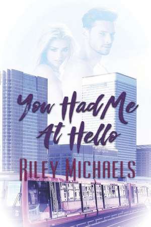 You Had Me at Hello de Riley Michaels