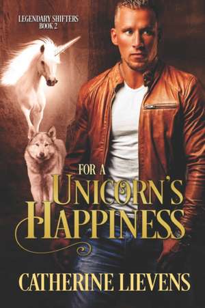 For a Unicorn's Happiness de Catherine Lievens