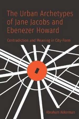 Urban Archetypes of Jane Jacobs and Ebenezer Howard de Abraham Akkerman