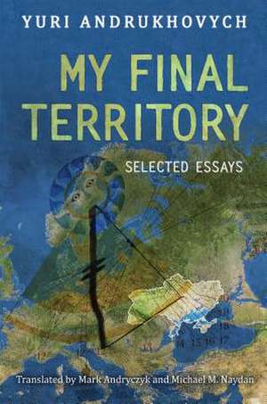 My Final Territory de Yuri Andrukhovych