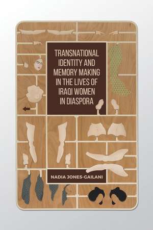 Transnational Identity and Memory Making in the Lives of Iraqi Women in Diaspora de Nadia Jones-Gailani