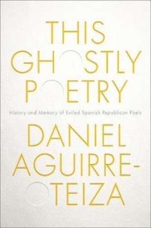 This Ghostly Poetry de Daniel Aguirre-Otezia