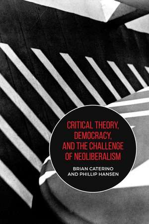 Critical Theory, Democracy, and the Challenge of Neo-Liberalism de Phillip Hansen