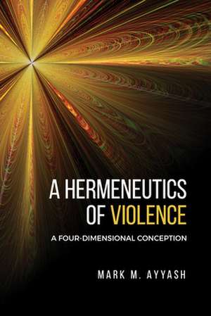 Hermeneutics of Violence de Mark M. Ayyash