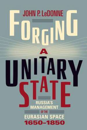 Forging a Unitary State de John P Ledonne