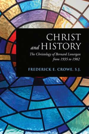 Christ and History de Frederick E.S. J. Crowe