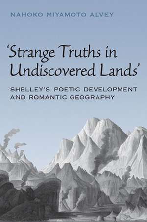 Strange Truths in Undiscovered Lands de Nahoko Miyamoto Alvey