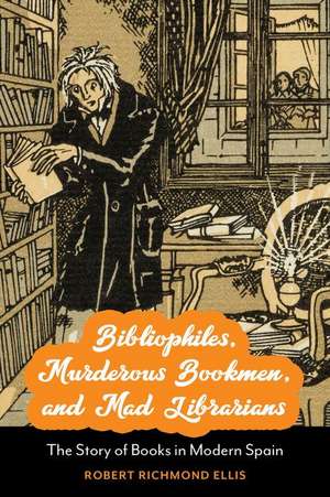 Bibliophiles, Murderous Bookmen, and Mad Librarians de Robert Richmond Ellis