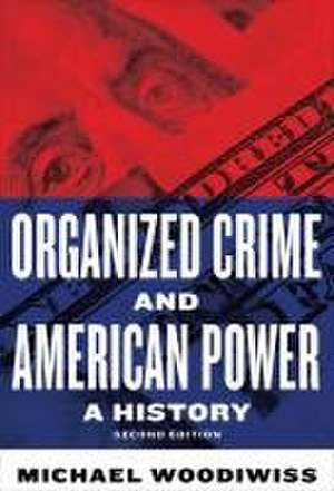 Organized Crime and American Power de Michael Woodiwiss