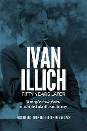 Ivan Illich Fifty Years Later de Jon Igelmo Zaldivar