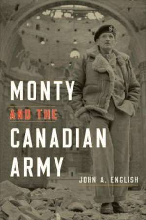 Monty and the Canadian Army de John a English