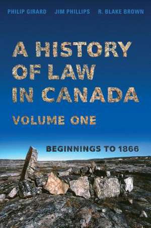 History of Law in Canada, Volume One de R. Blake Brown