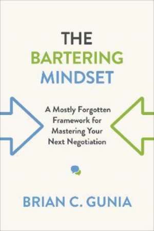 The Bartering Mindset de Brian Gunia