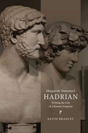 Marguerite Yourcenar's Hadrian de Keith Bradley