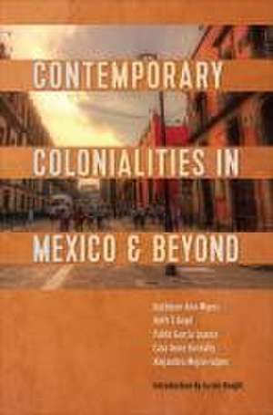 Contemporary Colonialities in Mexico and Beyond de Kathleen Myers