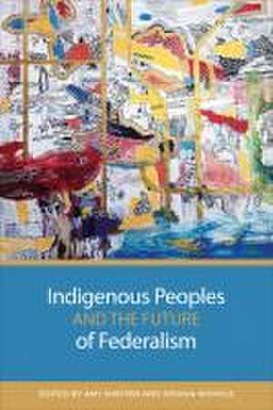 Indigenous Peoples and the Future of Federalism de Amy Swiffen