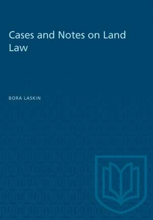 CASES AND NOTES ON LAND LAW de Bora Laskin