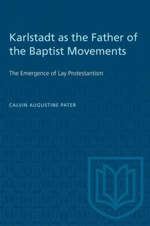 Karlstadt as the Father of the Baptist Movements de Calvin Augustine Pater