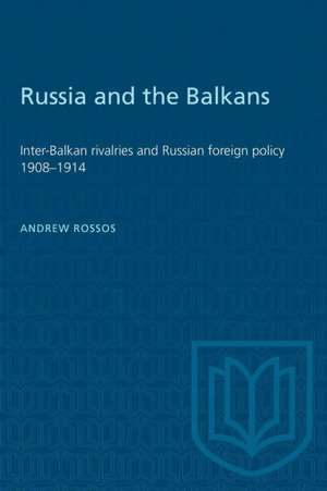 Russia and the Balkans de Andrew Rossos