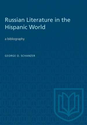 Russian Literature in the Hispanic World de George O Schanzer