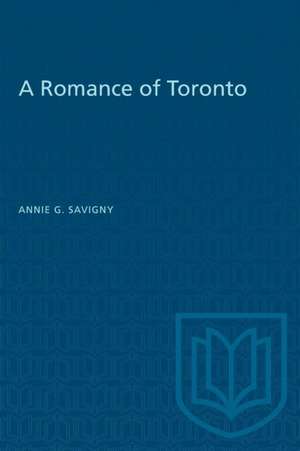 A Romance of Toronto de Annie G Savigny