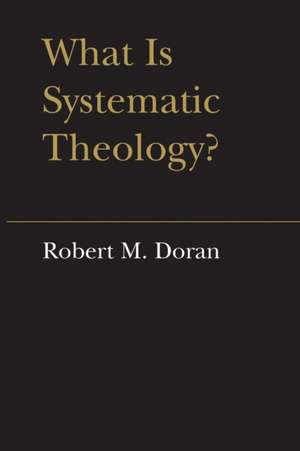 What Is Systematic Theology? de Robert M. Doran