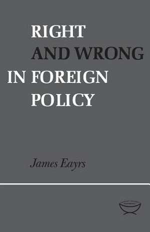 Right and Wrong in Foreign Policy de James Eayrs