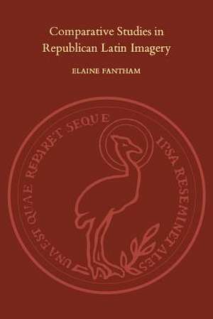 Comparative Studies in Republican Latin Imagery de Elaine Fantham