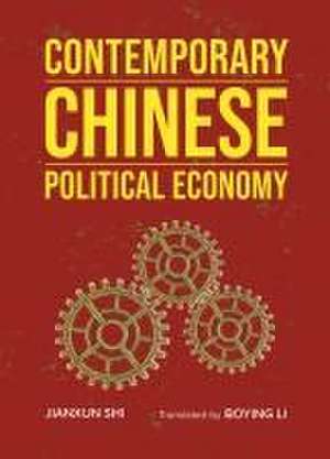 Contemporary Chinese Political Economy de Jianxun Shi