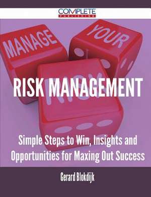 Risk Management - Simple Steps to Win, Insights and Opportunities for Maxing Out Success de Gerard Blokdijk