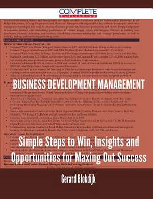 Business Development Management - Simple Steps to Win, Insights and Opportunities for Maxing Out Success de Gerard Blokdijk