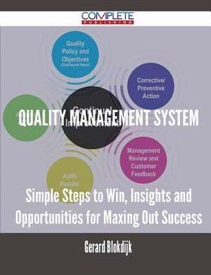 Quality Management System - Simple Steps to Win, Insights and Opportunities for Maxing Out Success de Gerard Blokdijk