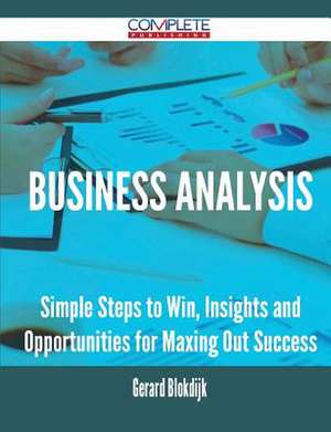 Business Analysis - Simple Steps to Win, Insights and Opportunities for Maxing Out Success de Gerard Blokdijk