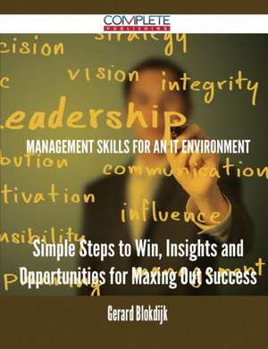 Management Skills for an It Environment - Simple Steps to Win, Insights and Opportunities for Maxing Out Success de Gerard Blokdijk