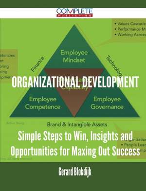 Organizational Development - Simple Steps to Win, Insights and Opportunities for Maxing Out Success de Gerard Blokdijk