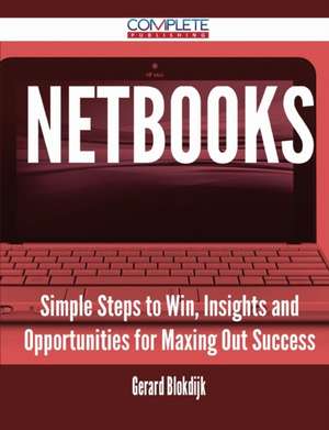 NetBooks - Simple Steps to Win, Insights and Opportunities for Maxing Out Success de Gerard Blokdijk