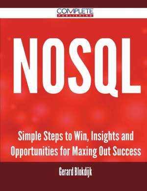 Nosql - Simple Steps to Win, Insights and Opportunities for Maxing Out Success de Gerard Blokdijk