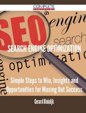 Search Engine Optimization - Simple Steps to Win, Insights and Opportunities for Maxing Out Success de Gerard Blokdijk