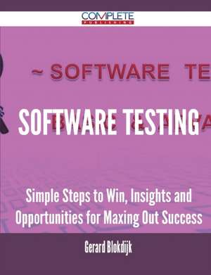 Software Testing - Simple Steps to Win, Insights and Opportunities for Maxing Out Success de Gerard Blokdijk