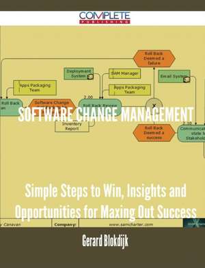 Software Change Management - Simple Steps to Win, Insights and Opportunities for Maxing Out Success de Gerard Blokdijk