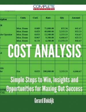 Cost Analysis - Simple Steps to Win, Insights and Opportunities for Maxing Out Success de Gerard Blokdijk