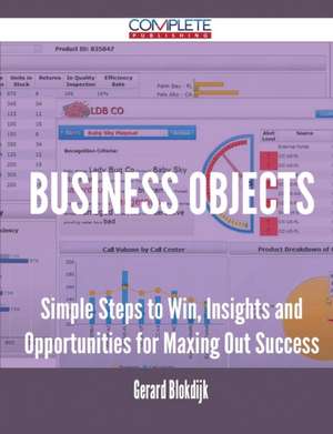 Business Objects - Simple Steps to Win, Insights and Opportunities for Maxing Out Success de Gerard Blokdijk