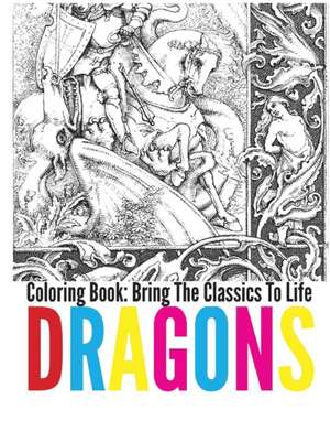 Dragons Coloring Book: Bring the Classics to Life de Adrienne Menken