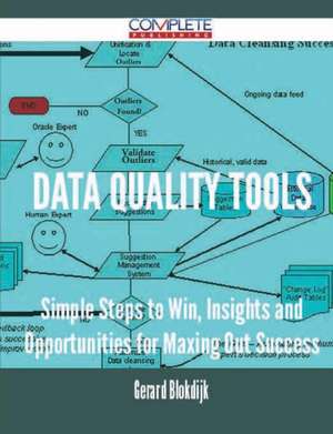 Data Quality Tools - Simple Steps to Win, Insights and Opportunities for Maxing Out Success de Gerard Blokdijk