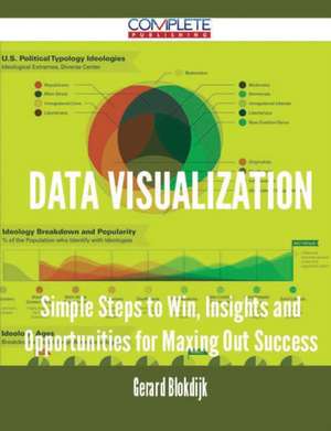 Data Visualization - Simple Steps to Win, Insights and Opportunities for Maxing Out Success de Gerard Blokdijk