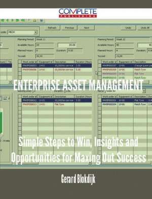 Enterprise Asset Management - Simple Steps to Win, Insights and Opportunities for Maxing Out Success de Gerard Blokdijk